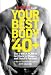 Jeff Csatari,Men s Health Editors of sYour Best Body at 40+: The 4-Week Plan to Get Back in Shape--and Stay Fit Forever! (Mens Health Guide) [Hardcover](2010)