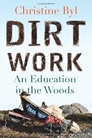 Dirt Work: An Education in the Woods