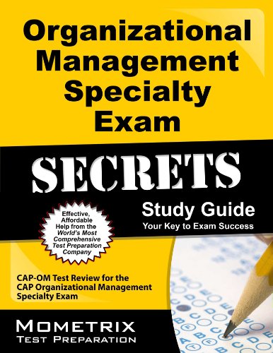 Organizational Management Specialty Exam Secrets Study Guide: CAP-OM Test Review for the CAP Organizational Management Specialty Exam
