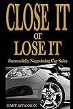 Close It or Lose It: Successfully Negotiating Car Sales