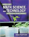 Inquiry into Math, Science & Technology for Teaching Young Children