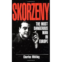 Skorzeny The Most Dangerous Man In Europe