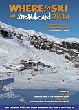 Where to ski and snowboard 2014 : the definitive guide to the 1,000 best winter sports resorts in the world