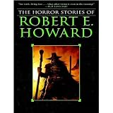 The Horror Stories of Robert E. Howardby Robert E. Howard