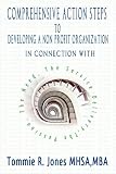 Comprehensive Action Steps to Developing a Non Profit Organization,
Tommie R. Jones