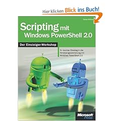 Scripting mit Windows PowerShell 2.0 - Der Einsteiger-Workshop: Ihr leichter Einstieg in die Skriptprogrammierung mit Windows PowerShell 2.0