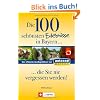 Die 100 sch�nsten Erlebnisse in Bayern... die Sie nie vergessen werden!