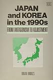 Japan and Korea in the 1990s : from antagonism to adjustment