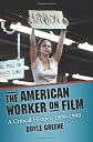 The American worker on film : a critical history, 1909-1999