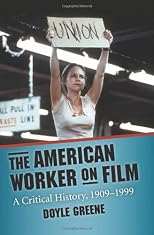 The American worker on film : a critical history, 1909-1999