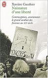 Naissance d'une libert� : Avortement, contraception, le grand combat des femmes au XXe si�cle