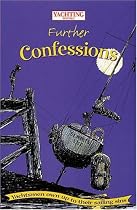 "Yachting Monthly's" Further Confessions: Yachtsmen Own Up to Their Sailing Sins (World of Cruising)