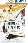 A Consumers' Republic: The Politics o...