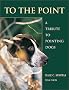 To the Point: A Tribute to Pointing Dogs