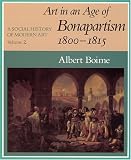 A Social History of Modern Art, Volume 2: Art in an Age of Bonapartism, 1800-1815 (Vol 2)