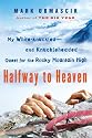 Halfway to Heaven: My White-knuckled--and Knuckleheaded--Quest for the Rocky Mountain High