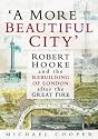 A More Beautiful City: Robert Hooke and the Rebuilding of London After the Great Fire