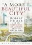 'A More Beautiful City': Robert Hooke and the Rebuilding of London After the Great Fire