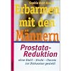 Erbarmen mit den M�nnern: Prostatareduktion ohne Stahl - Strahl - Chemie - zur Diskussion gestellt