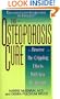 The Osteoporosis Cure: Reverse the Crippling Effects With New Treatments