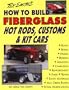 How to Build Fiberglass Hot Rods, Customs, and Kit Cars