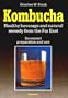 Kombucha: Healthy Beverage and Natural Remedy from the Far East, Its Correct Preparation and Use