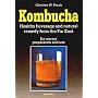 Kombucha: Healthy Beverage and Natural Remedy from the Far East, Its Correct Preparation and Use