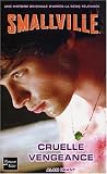  : Smallville, tome 4 : Cruelle vengeance