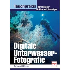 Digitale Unterwasser-Fotografie: Der Ratgeber f�r Ein- und Umsteiger (Tauchpraxis)