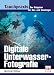  : Digitale Unterwasserfotografie: Der Ratgeber f&uuml;r Ein- und Umsteiger