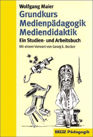 Grundkurs Medienpädagogik Mediendidaktik: Ein Studien- und Arbeitsbuch