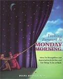 Looking Forward to Monday Morning: Ideas for Recognition and Appreciation Activities and Fun Things to Do at Work for Educators