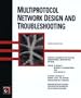 Multiprotocol Network Design and Troubleshooting