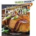 Seduced by Bacon: Recipes & Lore about America's Favorite Indulgence