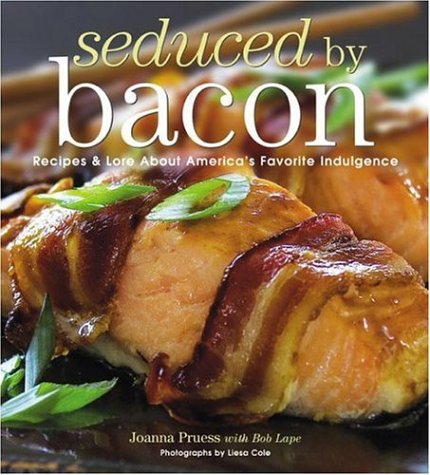 Seduced by Bacon: Recipes & Lore about America's Favorite Indulgence