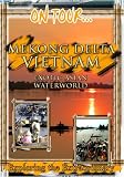 On Tour... MEKONG DELTA VIETNAM Exotic Asian Waterworld