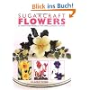 Sugarcraft Flowers: 25 Step-By-Step Projects for Simple Garden Flowers