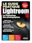 Le guide pratique Lightroom 4. Le Pho...