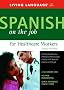 Spanish on the Job for Healthcare Workers Audio Package (Spanish on the Job) Spanish on the Job for Healthcare Workers Audio Package (Spanish on the Job)