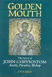 Golden Mouth: The Story of John ChrysostomãAscetic, Preacher, Bishop