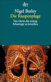 Die Raupenplage. Von einem, der auszog, Ethnologie zu betreiben.