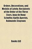 Orders, Decorations, and Medals of Latvia: Recipients of the Order of the Three Stars, Jaap de Hoop Scheffer, Karlis Aperats, Raimonds Staprans-