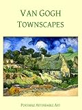Van Gogh Townscapes (Illustrated) (Affordable Portable Art ... Van Gogh Townscapes (Illustrated) (Affordable Portable Art ...