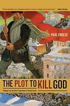 The Plot to Kill God: Findings from the Soviet Experiment in Secularization