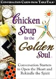 Chicken Soup for the Golden Soul: Conversation Cards from TableTalk: Conversation Starters to Open the Heart and Rekindle the Spirit