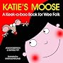 Katie's Moose: A Keek-a-boo Book for Wee Folk
