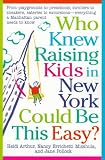 Click Image To Buy " Who Knew Raising Kids in New York Could Be This Easy?: From playgrounds to preschools, strollers to sneakers, eateries to excursions-- everything a Manhattan Parent needs to know" From Amazon Now!! At Price : $15.95