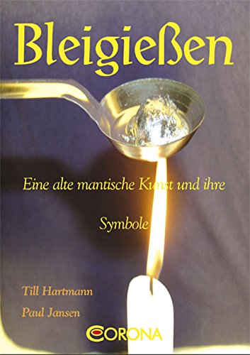 Bleigießen: Eine alte mantische Kunst und ihre Symbole (German Edition)