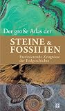 Der große Atlas der Steine & Fossilien. Faszinierende Zeugnisse der Erdgeschichte