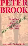 Wanderjahre - Schriften zu Theater, Film und Oper 1946 - 1987 - Peter Brook